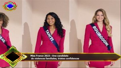 Miss France 2023 : Une candidate  de violences familiales, tristes confidences
