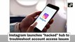 Instagram launches 'hacked' hub to troubleshoot account access issues