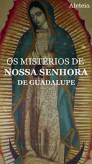 Os mistérios de Nossa Senhora de Guadalupe: a imagem