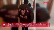 5 kadına zorla fuhuş yaptırdılar! İstanbul'da operasyon