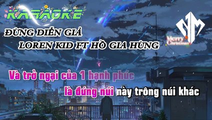 KARAOKE - ĐỪNG DIỄN GIẢ - LOREN KID FT HỒ GIA HÙNG