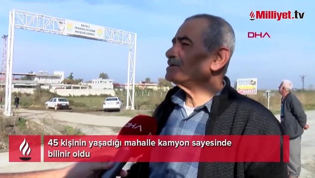 45 kişinin yaşadığı mahalle, kamyon sayesinde tanındı