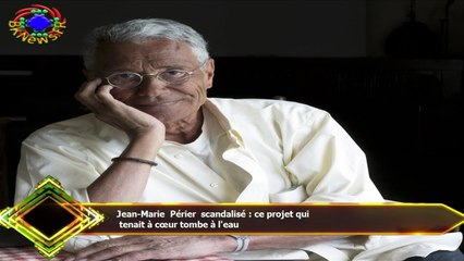 Jean-Marie Périer scandalisé : ce projet qui  tenait à cœur tombe à l'eau