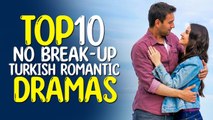 Top 10 No Break-up Turkish Romantic Drama Series - Must Watch in 2022