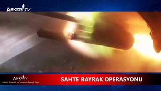 SAHTE BAYRAK OPERASYONU