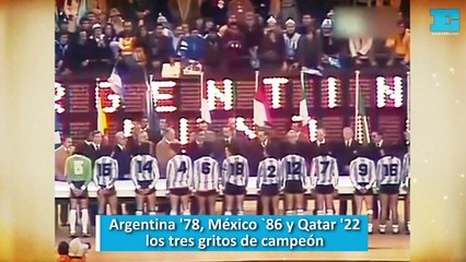 Argentina 78, México 86 y Qatar 22, los tres gritos de campeón