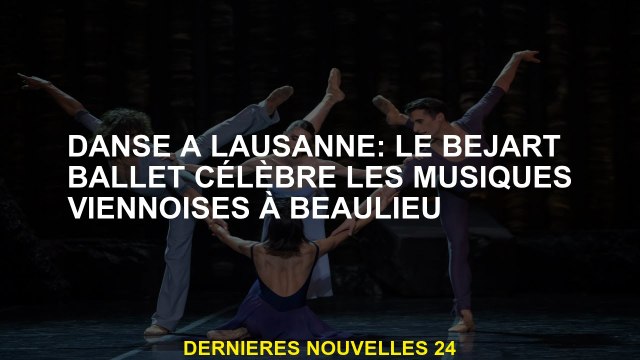 Danse à Lausanne: Le Béjart Ballet célèbre la musique viennoise à Beaulieu