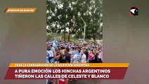 A pura emoción los hinchas argentinos tiñeron las calles de celeste y blanco