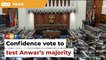 All eyes on Anwar’s confidence vote and new Speaker