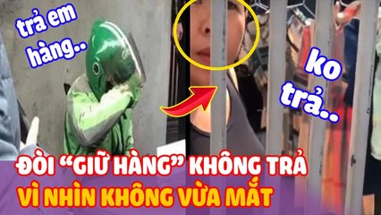 Khách đòi “GIỮ” gói hàng không “TRẢ LẠI” vì shipper giao đến nhưng không vừa ý