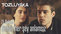 #EgHaz Sensiz her şey anlamsız - Tozluyaka 25. Bölüm