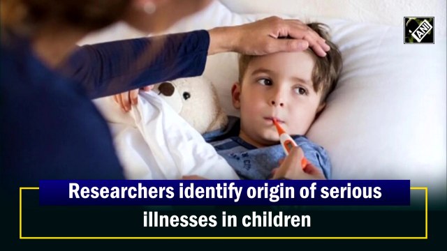 Researchers identify origin of serious illnesses in children