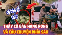 Thấy cô bán “HÀNG RONG” 10h tối lang thang , chàng trai đến “HỎI THĂM” mới biết hoàn cảnh phía sau