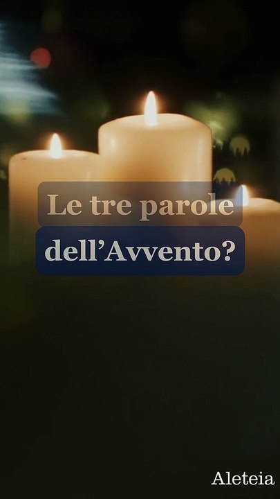 Le tre parole dell’Avvento