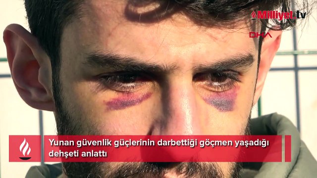 Yunan güvenlik güçlerinin darbettiği göçmen yaşadığı dehşeti anlattı