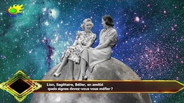 Lion, Sagittaire, Bélier, en amitié quels signes devez-vous vous méfier ?