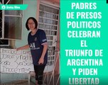 Padres de presos políticos celebran el triunfo de Argentina y piden libertad para sus hijos.