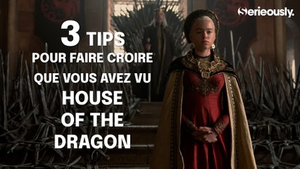 HOUSE OF THE DRAGON : 3 tips pour faire semblant d'avoir regardé la série !