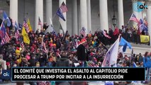 El comité que investiga el asalto al Capitolio pide procesar a Trump por incitar a la insurrección