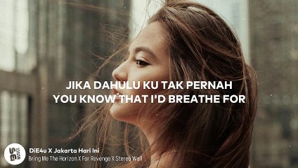 Bring Me The Horizon X For Revenge X Stereo Wall - DiE4u X Jakarta Hari Ini  Mashup  Lirik Video