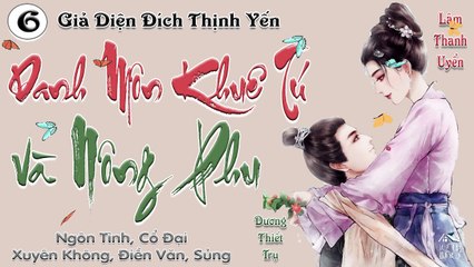 Danh Môn Khuê Tú Và Nông Phu || Phần 6: Nhưng thời điểm trọng yếu như vậy, sao bà có thể khiếp đảm chứ?