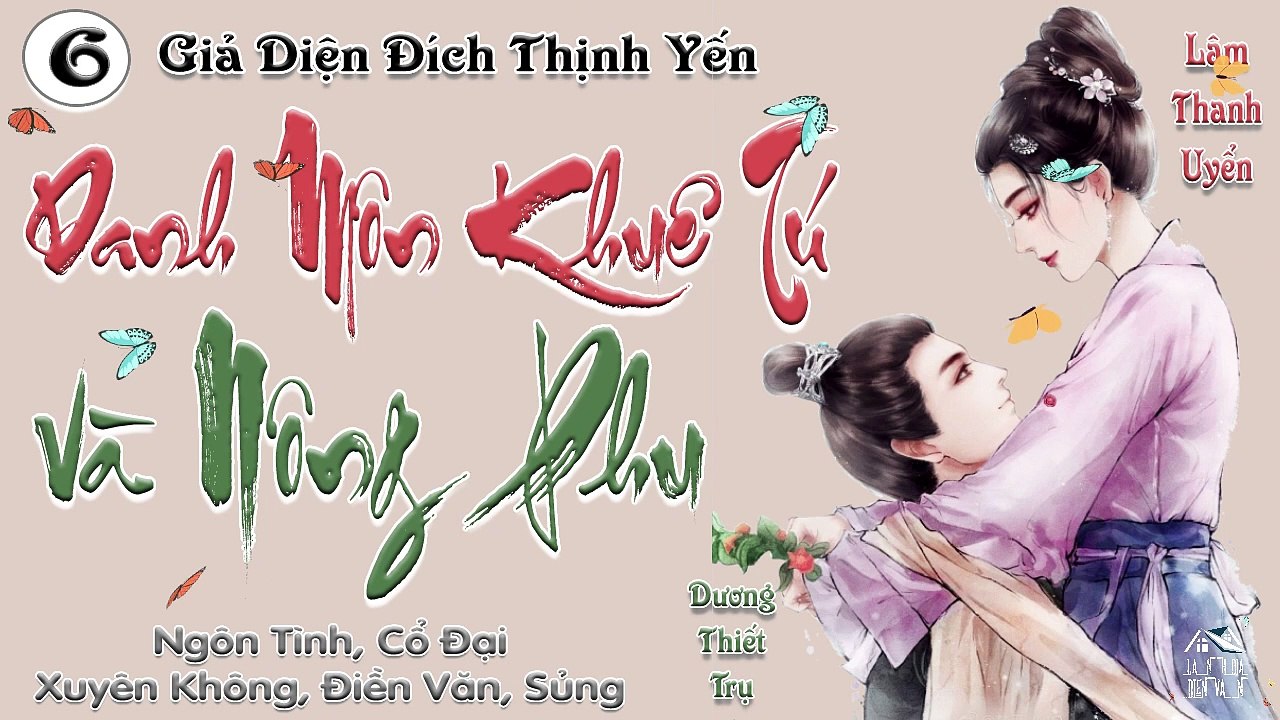 Danh Môn Khuê Tú Và Nông Phu || Phần 6: Nhưng thời điểm trọng yếu như vậy, sao bà có thể khiếp đảm chứ?