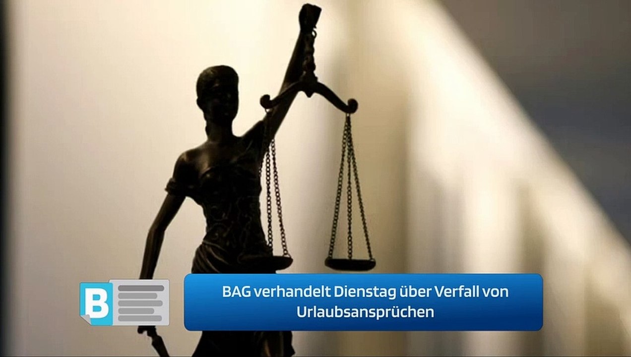 BAG verhandelt Dienstag über Verfall von Urlaubsansprüchen