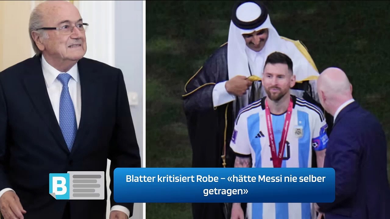 Blatter kritisiert Robe – «hätte Messi nie selber getragen»