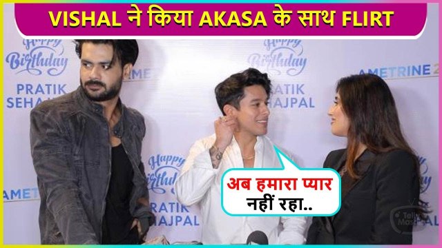 Ab Hamara Pyaar Khatam Hogaya... Vishal FLIRTS With Akasa, Pratik Gives Epic Reaction