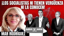 “¡Los socialistas ni tienen vergüenza ni la conocen!” Mar Rodríguez no se corta un pelo Sánchez y sus secuaces