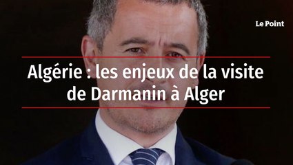 Algérie : les enjeux de la visite de Darmanin à Alger