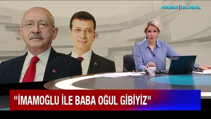 Kılıçdaroğlu: Ekrem İmamoğlu ile baba-oğul gibiyiz