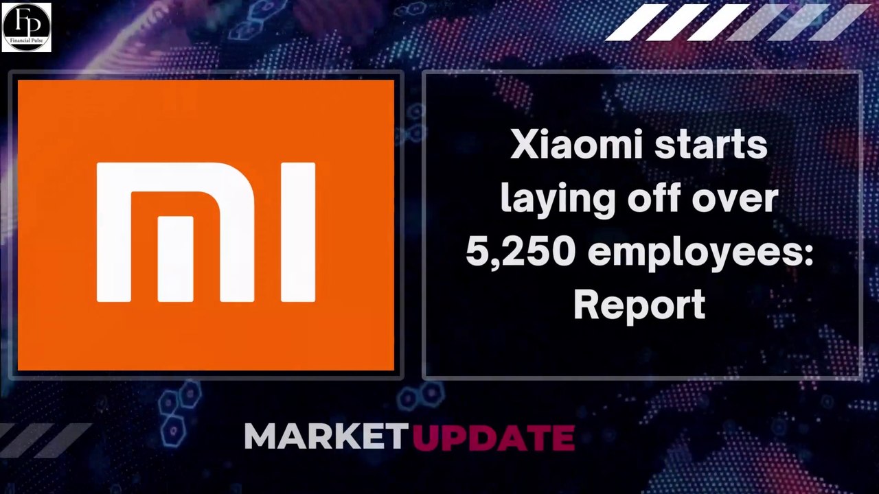 Xiaomi Starts Laying Off Over 5,250 employees | Financial News | Stock Market News | Business News