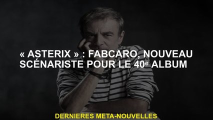 "Asterix": Fabcaro, nouveau scénariste pour l'album 40ᵉ