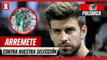 Piqué se BURLA de México l DURAS CRÍTICAS