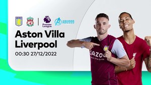 Soi kèo Aston Villa vs Liverpool 00h30 ngày 27/12/2022 – Ngoại Hạng Anh