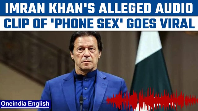 Imran Khan's purported 'phone sex’ audio clip gets leaked; PTI party calls fake | Oneindia News*News