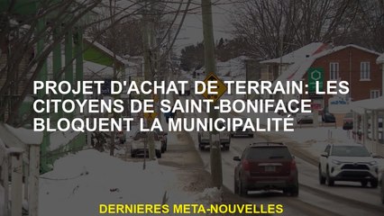 Projet d'achat de terres: Saint-Boniface Citizens bloque la municipalité