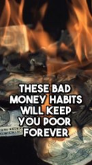 THESE BAD MONEY HABITS WILL KEEP YOU POOR FOREVER