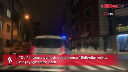 Polisin 'dur' ihtarına uymadı: Ehliyetim yoktu bir şey içmedim