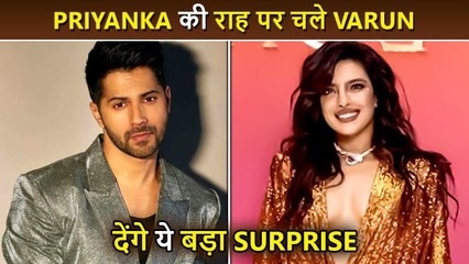 Varun Dhawan To Follow Priyanka Chopra, Big Surprise Coming Soon