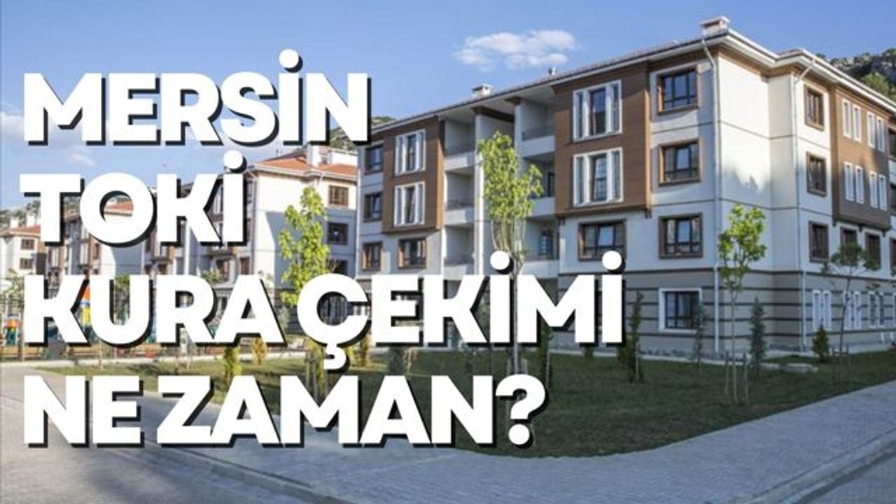 Mersin TOKİ kura çekilişi ne zaman? 2022 Mersin TOKİ kura çekimi hangi gün, saat kaçta yapılacak?