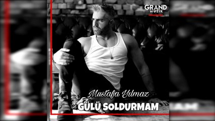 Mustafa Yılmaz - Gülü Soldurmam
