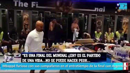 Mbappé furioso con sus compañeros en el entretiempo de la final con Argentina