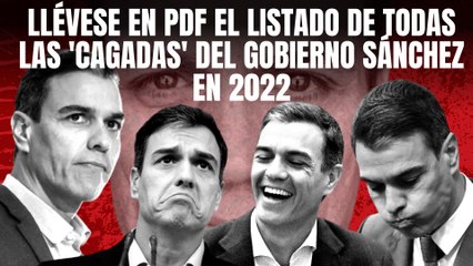  Llévese en PDF el listado de todas las 'cagadas' del Gobierno Sánchez en 2022