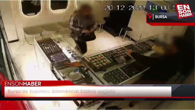 Bursa'da kuyumcu dolandırıcısı kadına suçüstü