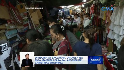 Divisoria at Baclaran, dinagsa ng mga mamimili para sa last-minute Christmas shopping | Saksi