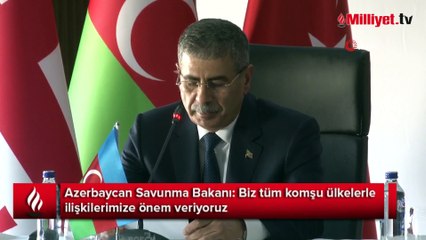 Azerbaycan Savunma Bakanı: Biz tüm komşu ülkelerle ilişkilerimize önem veriyoruz