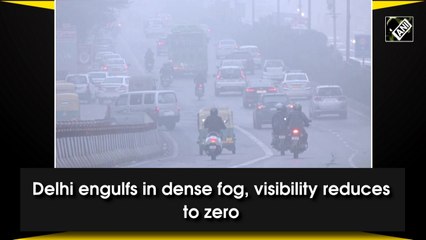 Delhi engulfed in dense fog, visibility reduces to zero