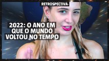 Retrospectiva 2022: ano em que o mundo voltou no tempo